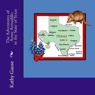 The Adventures of Arnie Armadillo in the State of Texas by Gause, Kathy