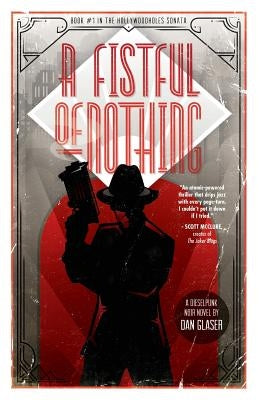 A Fistful of Nothing: A Dieselpunk Noir Novel by Glaser, Dan