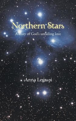 Northern Stars: A story of God's unfailing love by Legaspi, Anna