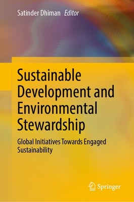 Sustainable Development and Environmental Stewardship: Global Initiatives Towards Engaged Sustainability by Dhiman, Satinder