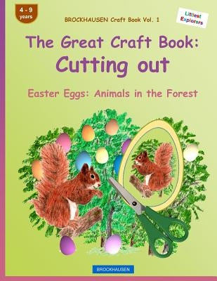 BROCKHAUSEN Craft Book Vol. 1 - The Great Craft Book: Cutting out: Easter Eggs: Animals in the Forest by Golldack, Dortje