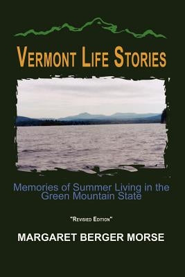 Vermont Life Stories: Memories of Summer Living in the Green Mountain State by Morse, Margaret Berger