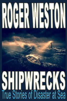 Shipwreck: True Stories of Disaster at Sea by Weston, Roger