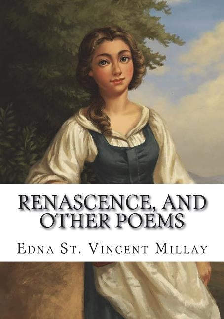 Renascence, and Other Poems by Vincent Millay, Edna St