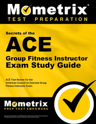 ACE Group Fitness Instructor Exam Secrets Study Guide: ACE Test Review for the American Council on Exercise Group Fitness Instructor Exam by Mometrix Exercise Certification Test Tea