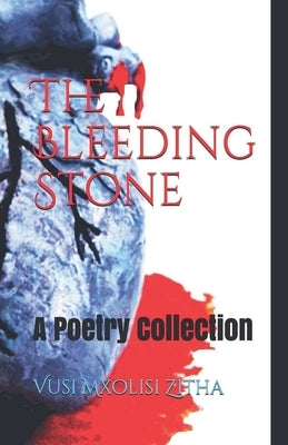 The Bleeding Stone by Zitha, Vusi Mxolisi
