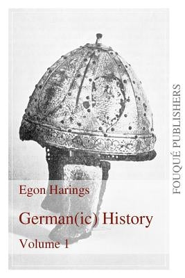 Germanic History Volume I by Harings, Egon