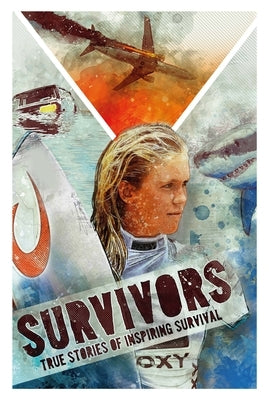 Survivors: Inspiring True Stories of Survival by Hubbard, Ben