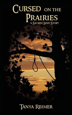 Cursed on the Prairies: a Sacred Land Story by Reimer, Tanya