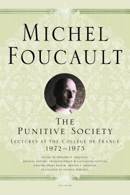 The Punitive Society: Lectures at the Collège de France, 1972-1973 by Foucault, Michel