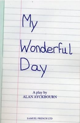 My Wonderful Day by Ayckbourn, Alan