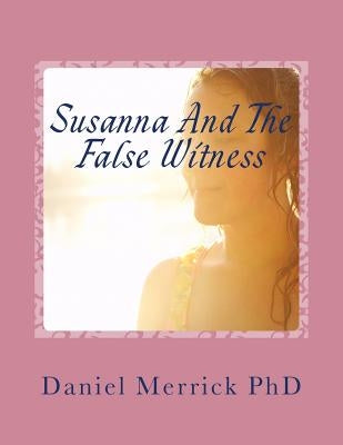 Susanna And The False Witness: The Book Of Shoshanna by Merrick, Daniel W.