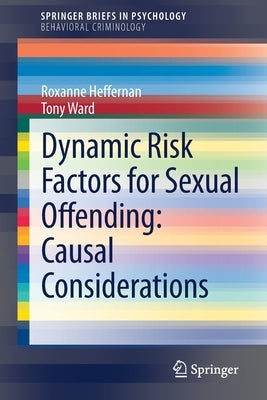 Dynamic Risk Factors for Sexual Offending: Causal Considerations by Heffernan, Roxanne