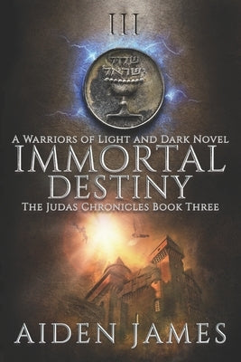Immortal Destiny: A Warriors of Light and Dark Novel by James, Aiden