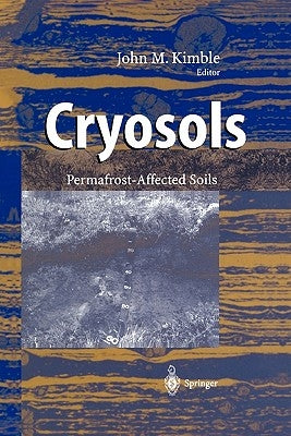 Cryosols: Permafrost-Affected Soils by Kimble, John