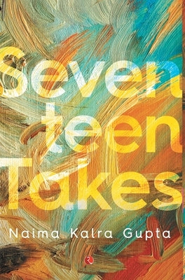 Seventeen Takes by Gupta, Naima Kalra