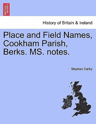 Place and Field Names, Cookham Parish, Berks. Ms. Notes. by Darby, Stephen