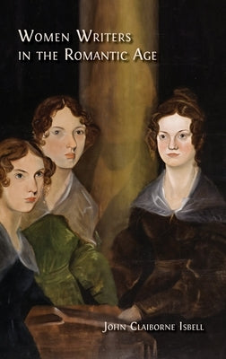 Women Writers in the Romantic Age by Isbell, John Claiborne