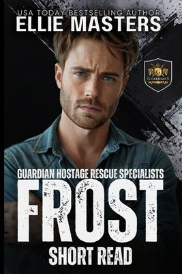 Frost: a Guardian Hostage Rescue Specialists series Novella by Masters, Ellie