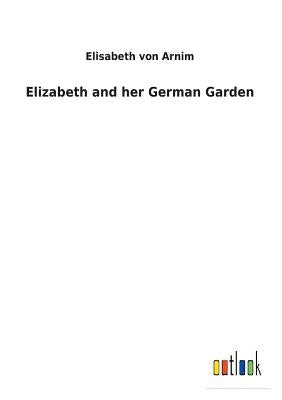 Elizabeth and her German Garden by Von Arnim, Elisabeth