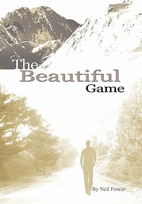 The Beautiful Game by Fencer, Neil A.