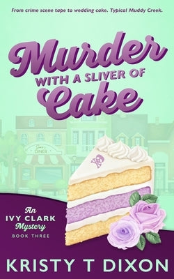 Murder With a Sliver of Cake by Dixon, Kristy T.