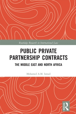 Public Private Partnership Contracts: The Middle East and North Africa by Ismail, Mohamed