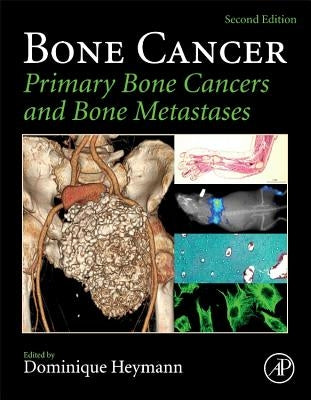 Bone Cancer: Primary Bone Cancers and Bone Metastases by Heymann, Dominique
