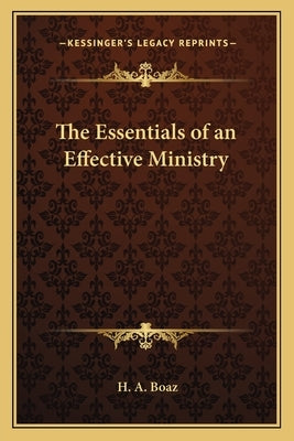 The Essentials of an Effective Ministry by Boaz, H. A.