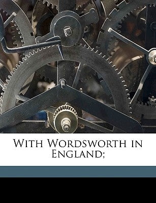 With Wordsworth in England; by Wordsworth, William