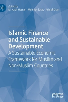 Islamic Finance and Sustainable Development: A Sustainable Economic Framework for Muslim and Non-Muslim Countries by Hassan, M. Kabir