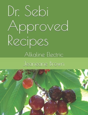 Dr. Sebi Approved Recipes: Alkaline Electric by Brown, Jeaneane