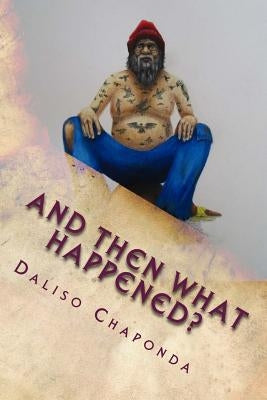 And Then What Happened?: Short Stories by Chaponda, Daliso