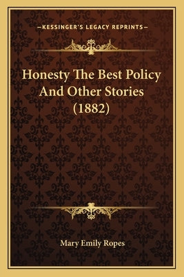 Honesty The Best Policy And Other Stories (1882) by Ropes, Mary Emily
