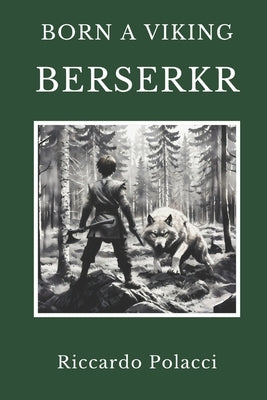 Born a Viking: Berserkr: Second book of the Born a Viking Saga by Polacci, Riccardo