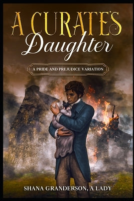 A Curate's Daughter: A Pride & Prejudice Variation by Granderson a. Lady, Shana