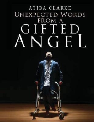 Unexpected Words From A Gifted Angel by Clarke, Atiba