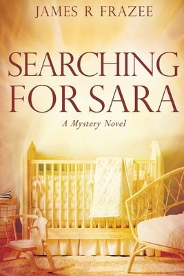 Searching for Sara: A Mystery Novel by Frazee, James R.