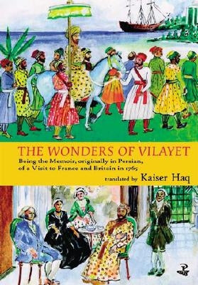 Wonders of Vilayet: Being the Memoir, Originally in Persian, of a Visit to France and Britain in 1765 by I'tesamuddin, Mirza Sheikh