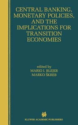 Central Banking, Monetary Policies, and the Implications for Transition Economies by Blejer, Mario I.