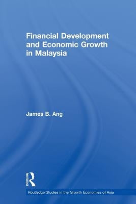 Financial Development and Economic Growth in Malaysia by Ang, James B.