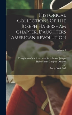 Historical Collections Of The Joseph Habersham Chapter, Daughters American Revolution; Volume 3 by Daughters of the American Revolution