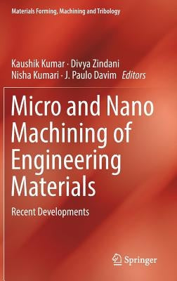 Micro and Nano Machining of Engineering Materials: Recent Developments by Kumar, Kaushik