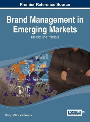 Brand Management in Emerging Markets: Theories and Practices by Wang, Cheng Lu