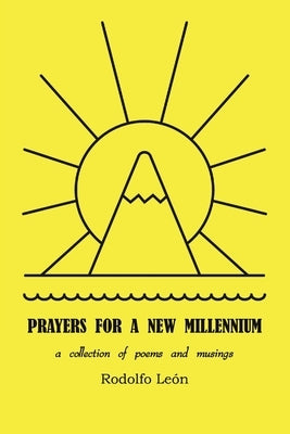 Prayers for a New Millennium: a collection of poems and musings by León, Rodolfo