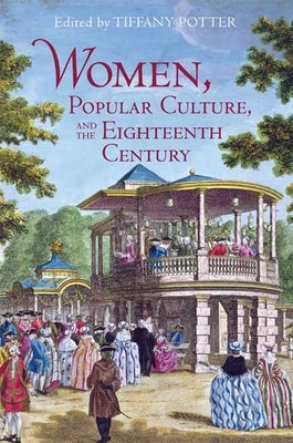 Women, Popular Culture, and the Eighteenth Century by Potter, Tiffany