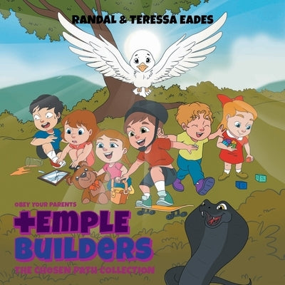 Temple Builders: Obey Your Parents, The Chosen Path Collection by Eades, Randal And Teressa