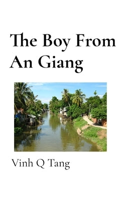 The Boy From An Giang by Tang, Vinh Q.