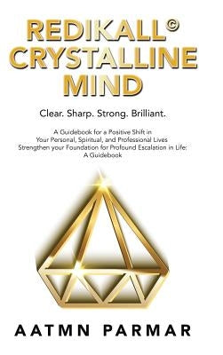 Redikall Crystalline Mind: Inner Resolution for the Outer Revolution by Parmar, Aatmn