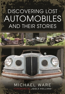 Discovering Lost Automobiles and Their Stories by Ware, Michael
